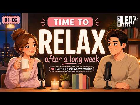 English Podcast for Daily Life English Talk About Relaxing After a Long Week Real Conversation